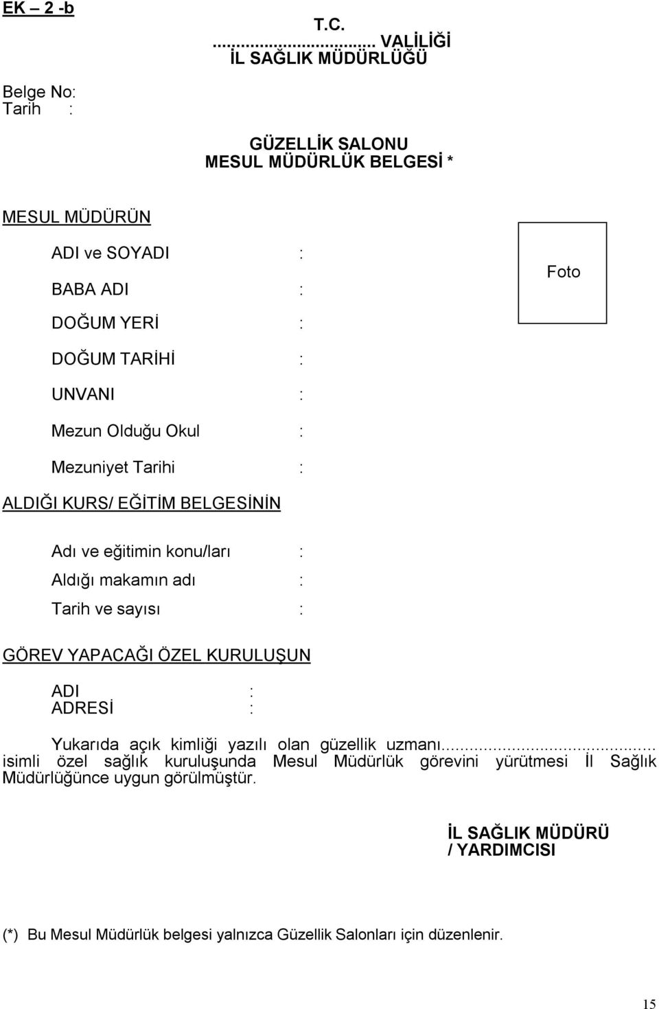 TARİHİ : UNVANI : Mezun Olduğu Okul : Mezuniyet Tarihi : ALDIĞI KURS/ EĞİTİM BELGESİNİN Adı ve eğitimin konu/ları : Aldığı makamın adı : Tarih ve sayısı :