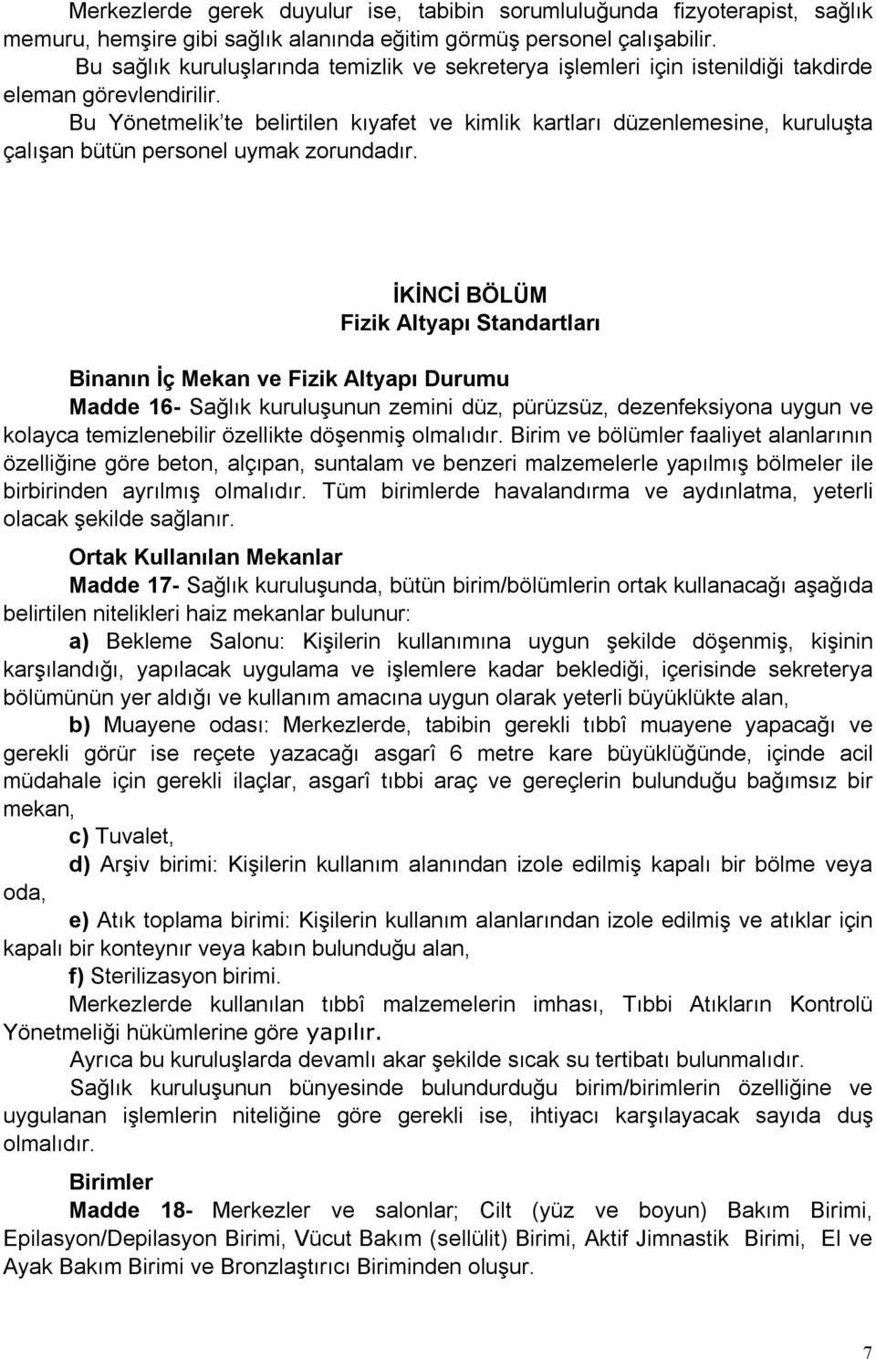 Bu Yönetmelik te belirtilen kıyafet ve kimlik kartları düzenlemesine, kuruluşta çalışan bütün personel uymak zorundadır.