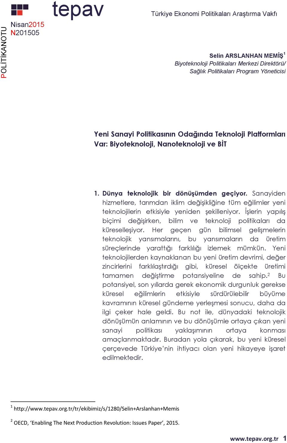 Sanayiden hizmetlere, tarımdan iklim değişikliğine tüm eğilimler yeni teknolojilerin etkisiyle yeniden şekilleniyor.