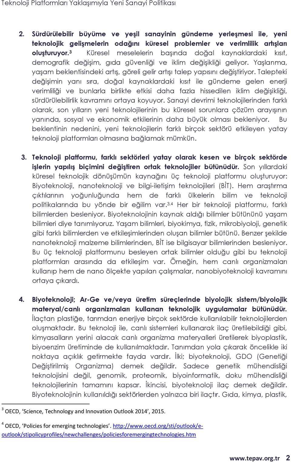 Yaşlanma, yaşam beklentisindeki artış, göreli gelir artışı talep yapısını değiştiriyor.