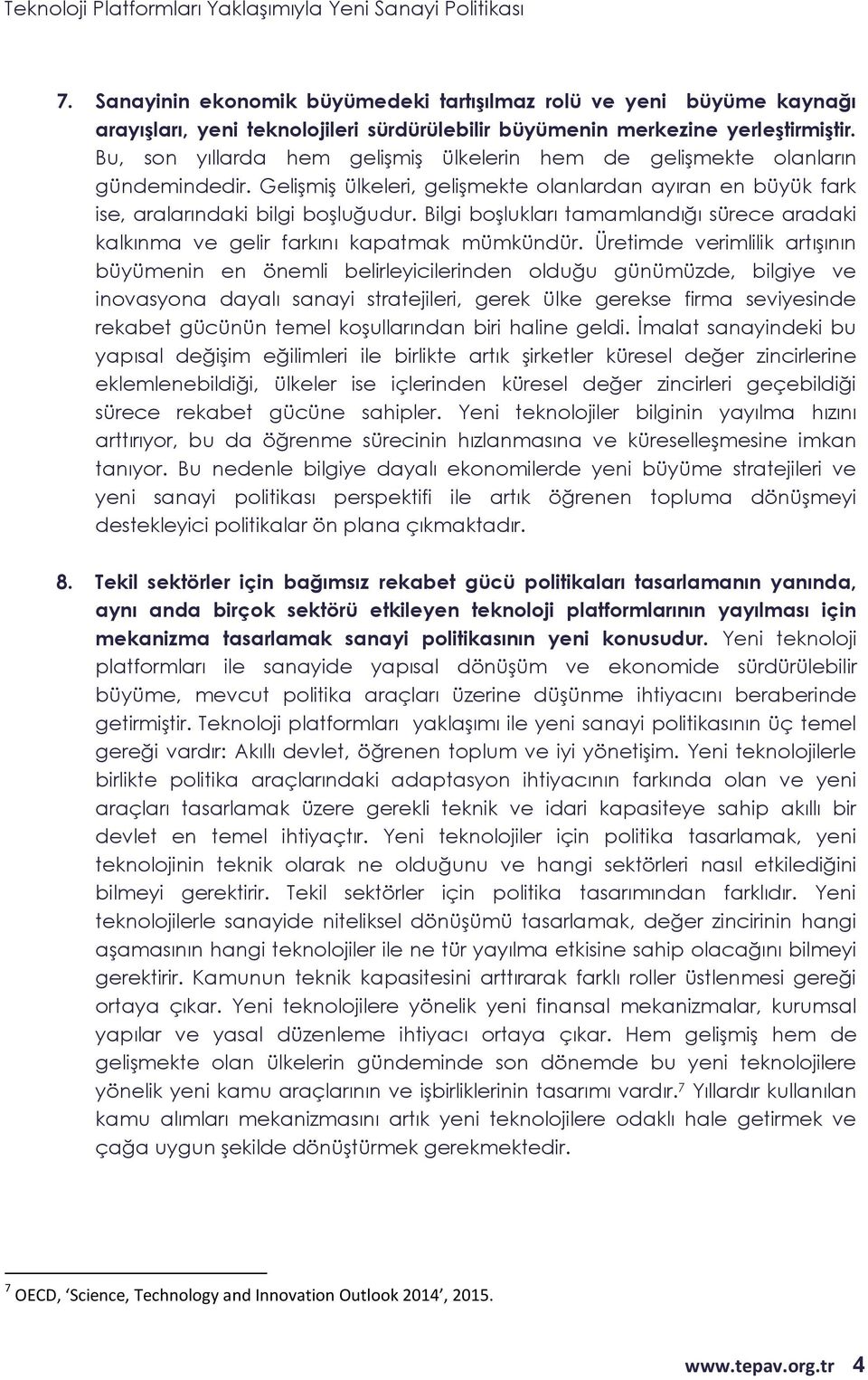 Bilgi boşlukları tamamlandığı sürece aradaki kalkınma ve gelir farkını kapatmak mümkündür.