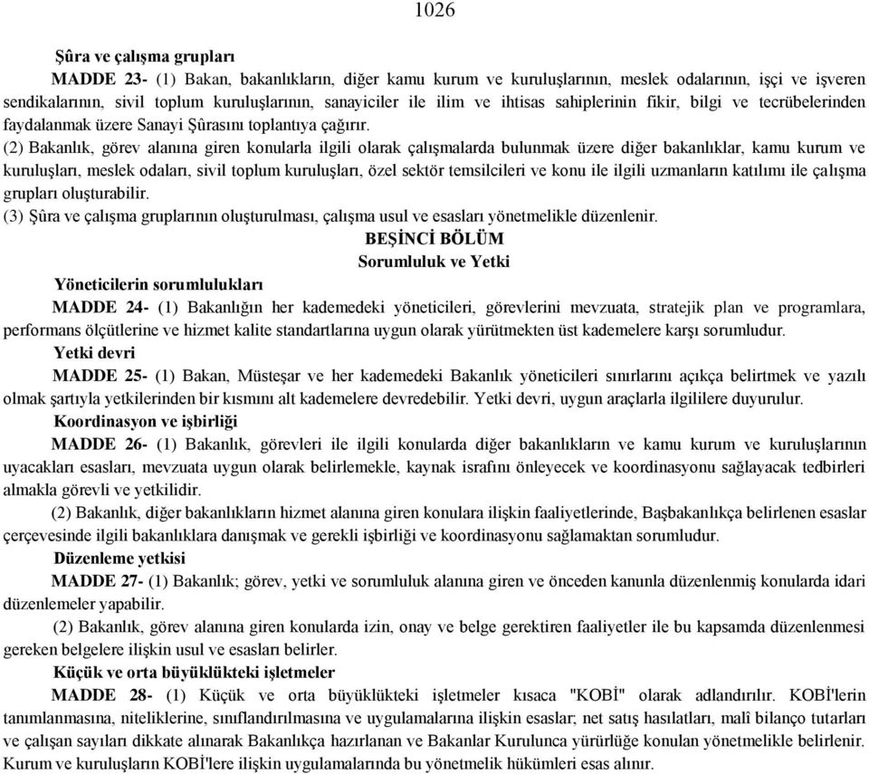 (2) Bakanlık, görev alanına giren konularla ilgili olarak çalışmalarda bulunmak üzere diğer bakanlıklar, kamu kurum ve kuruluşları, meslek odaları, sivil toplum kuruluşları, özel sektör temsilcileri