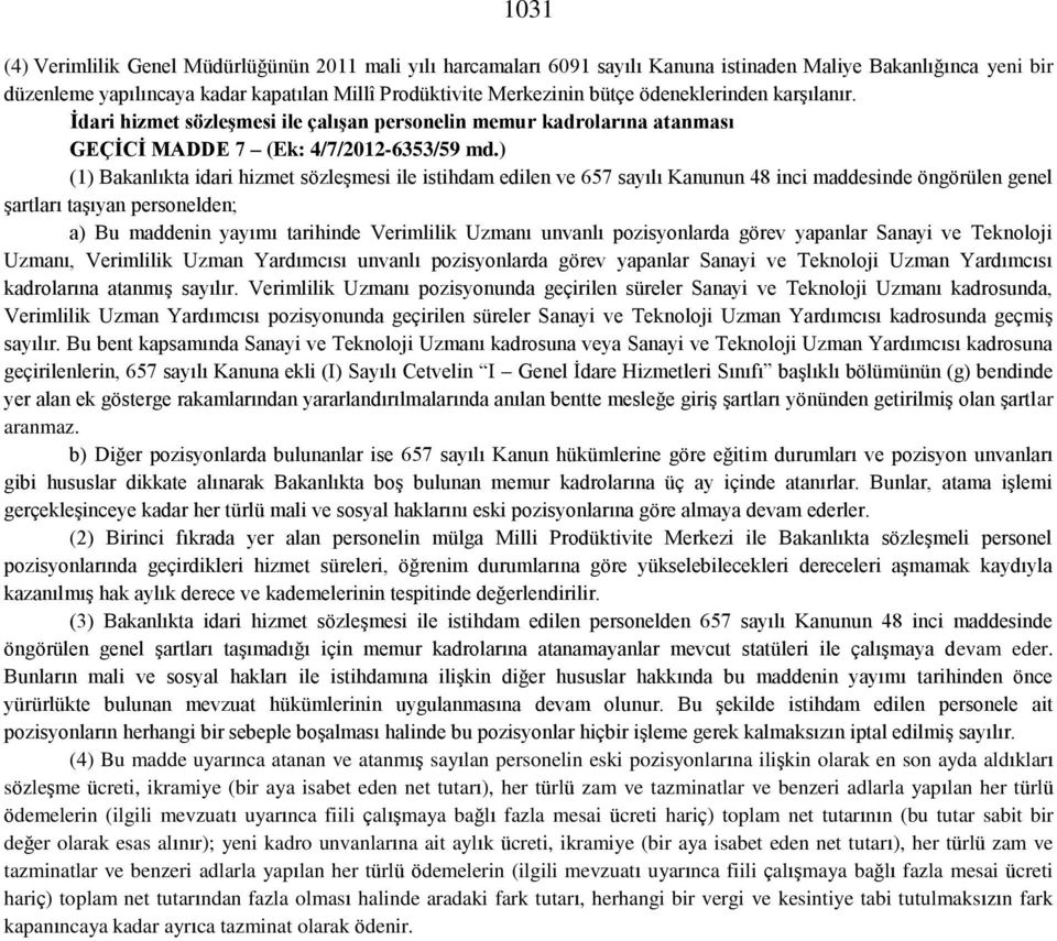 ) (1) Bakanlıkta idari hizmet sözleşmesi ile istihdam edilen ve 657 sayılı Kanunun 48 inci maddesinde öngörülen genel şartları taşıyan personelden; a) Bu maddenin yayımı tarihinde Verimlilik Uzmanı