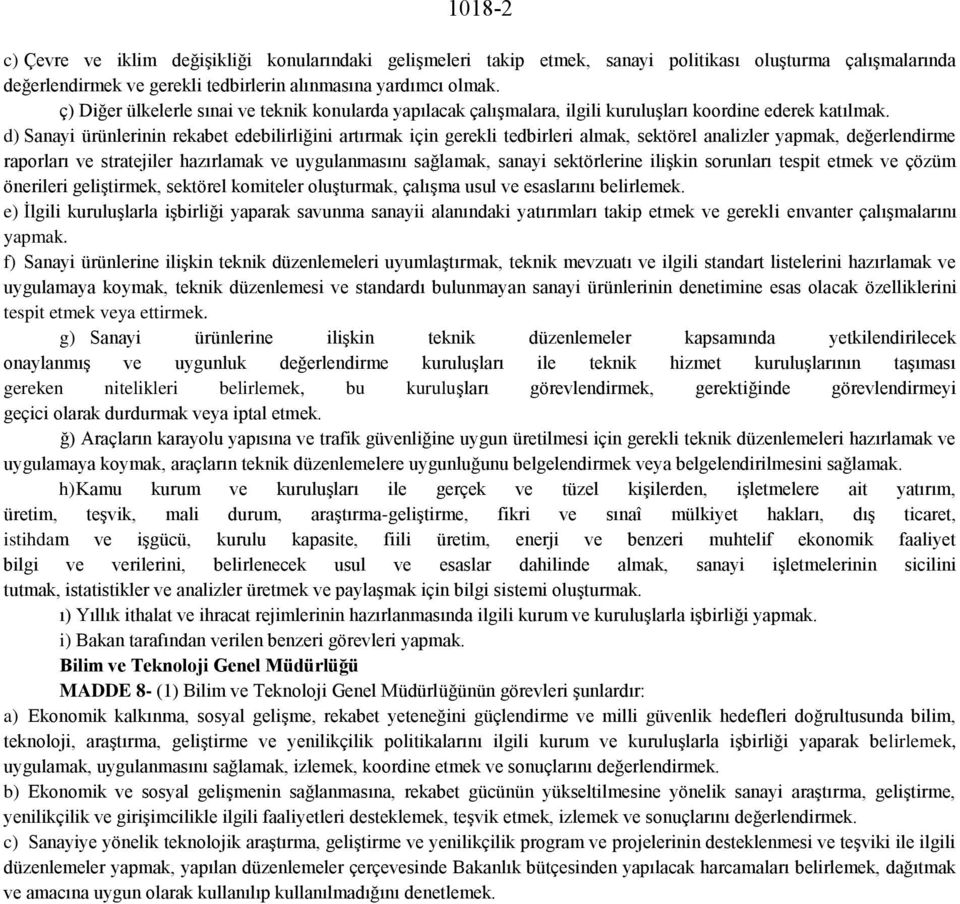 d) Sanayi ürünlerinin rekabet edebilirliğini artırmak için gerekli tedbirleri almak, sektörel analizler yapmak, değerlendirme raporları ve stratejiler hazırlamak ve uygulanmasını sağlamak, sanayi