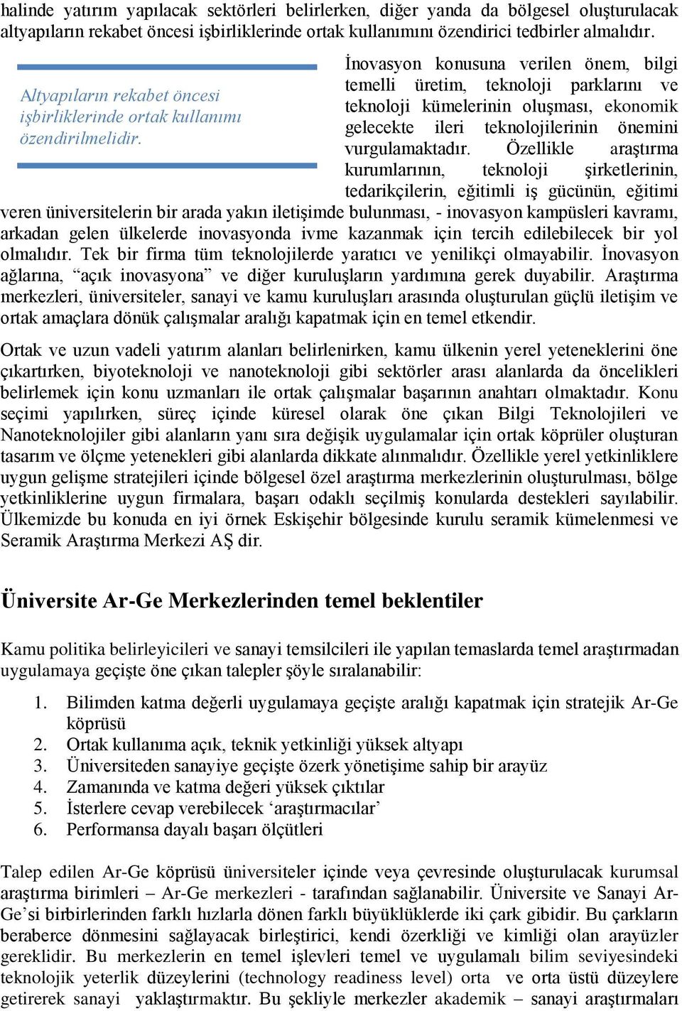 İnovasyon konusuna verilen önem, bilgi temelli üretim, teknoloji parklarını ve teknoloji kümelerinin oluşması, ekonomik gelecekte ileri teknolojilerinin önemini vurgulamaktadır.