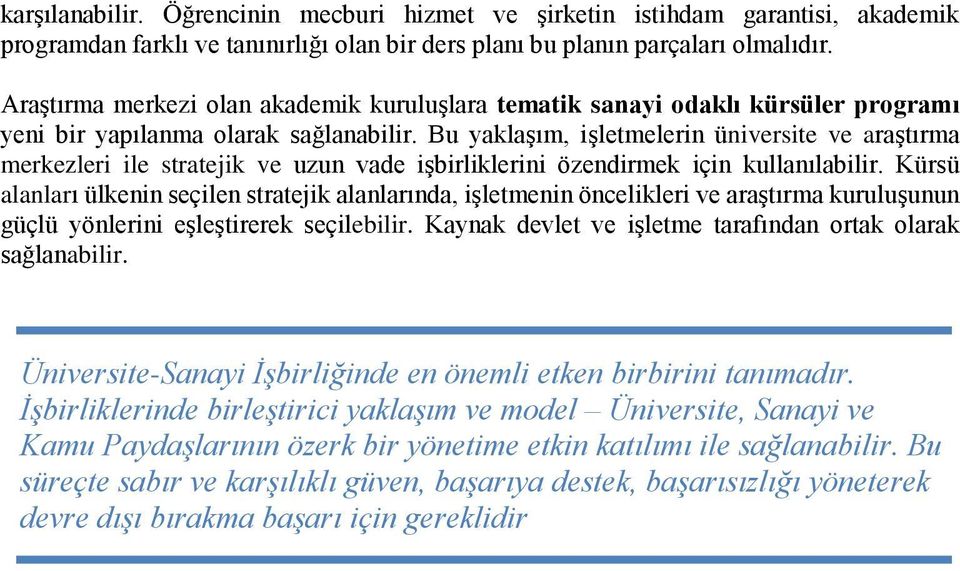 Bu yaklaşım, işletmelerin üniversite ve araştırma merkezleri ile stratejik ve uzun vade işbirliklerini özendirmek için kullanılabilir.