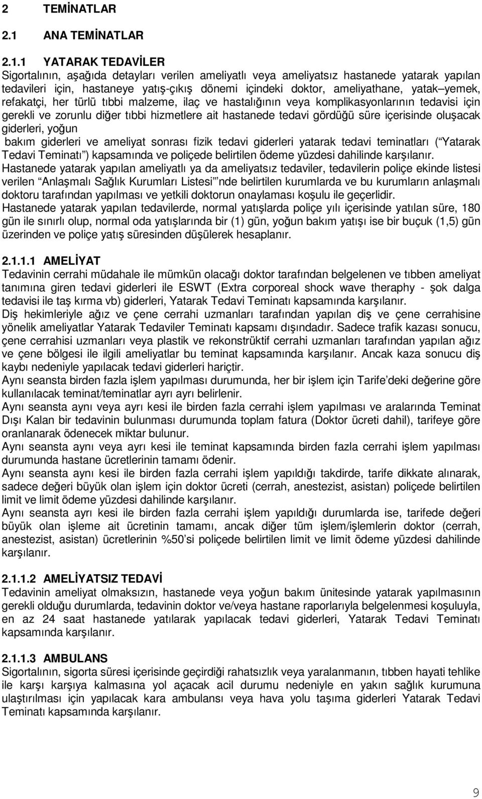 1 YATARAK TEDAVĐLER Sigortalının, a ağıda detayları verilen ameliyatlı veya ameliyatsız hastanede yatarak yapılan tedavileri için, hastaneye yatı -çıkı dönemi içindeki doktor, ameliyathane, yatak