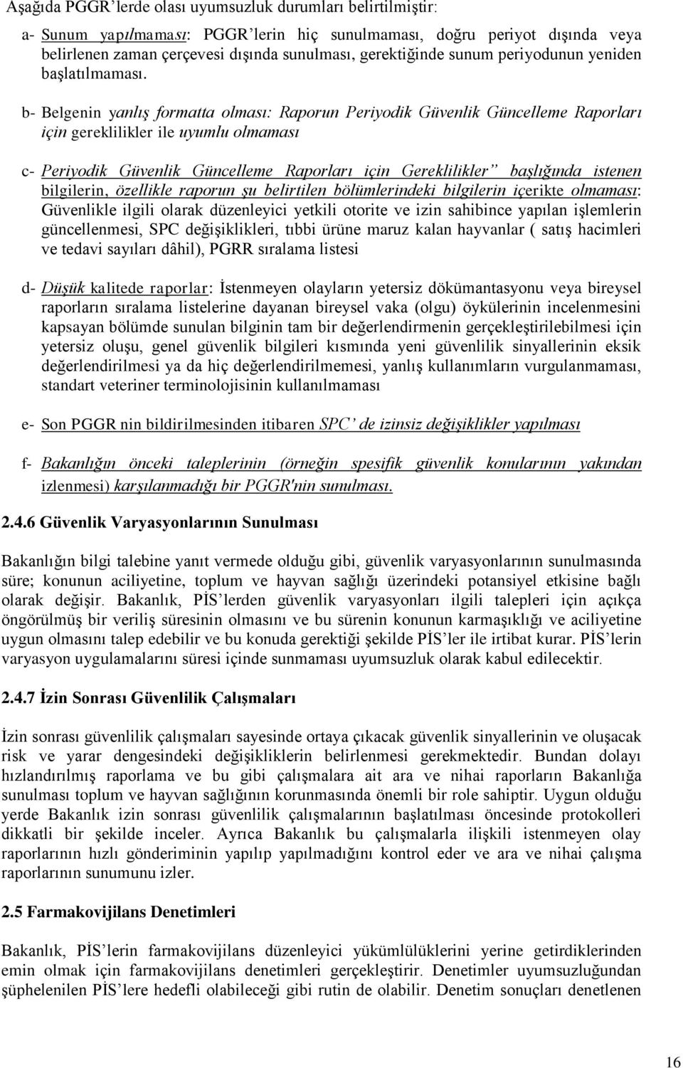 b- Belgenin yanlış formatta olması: Raporun Periyodik Güvenlik Güncelleme Raporları için gereklilikler ile uyumlu olmaması c- Periyodik Güvenlik Güncelleme Raporları için Gereklilikler başlığında