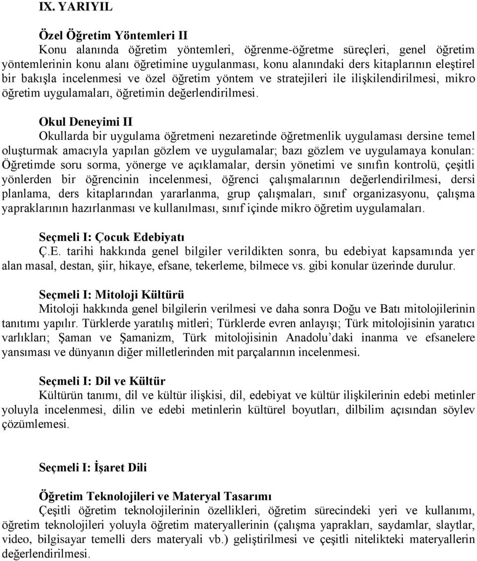 Okul Deneyimi II Okullarda bir uygulama öğretmeni nezaretinde öğretmenlik uygulaması dersine temel oluşturmak amacıyla yapılan gözlem ve uygulamalar; bazı gözlem ve uygulamaya konulan: Öğretimde soru