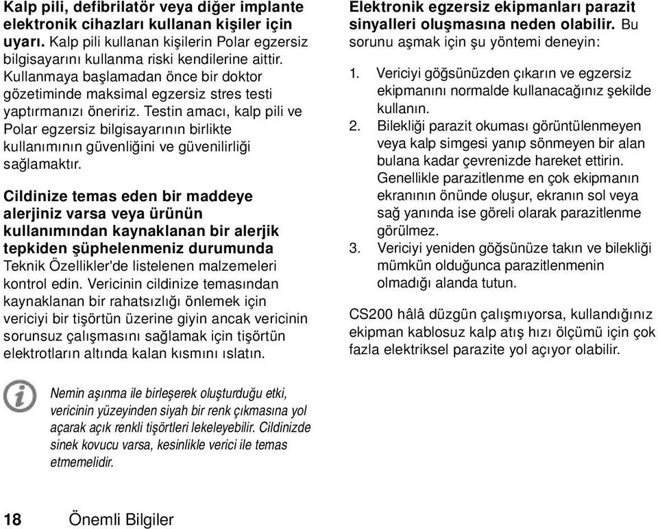 Testin amacı, kalp pili ve Polar egzersiz bilgisayarının birlikte kullanımının güvenliğini ve güvenilirliği sağlamaktır.