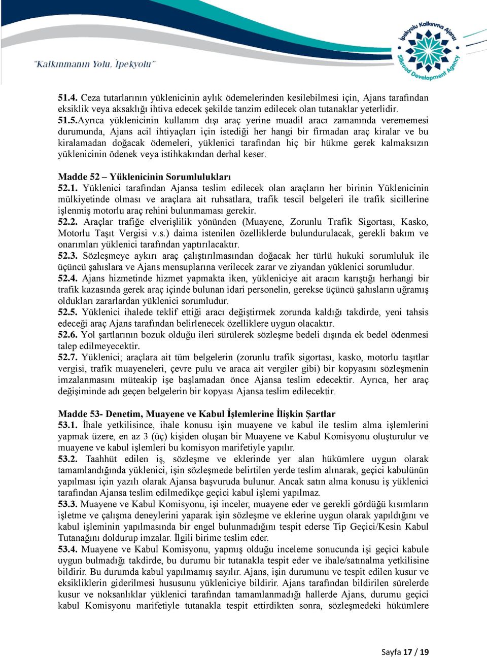 yüklenici tarafından hiç bir hükme gerek kalmaksızın yüklenicinin ödenek veya istihkakından derhal keser. Madde 52 Yüklenicinin Sorumlulukları 52.1.