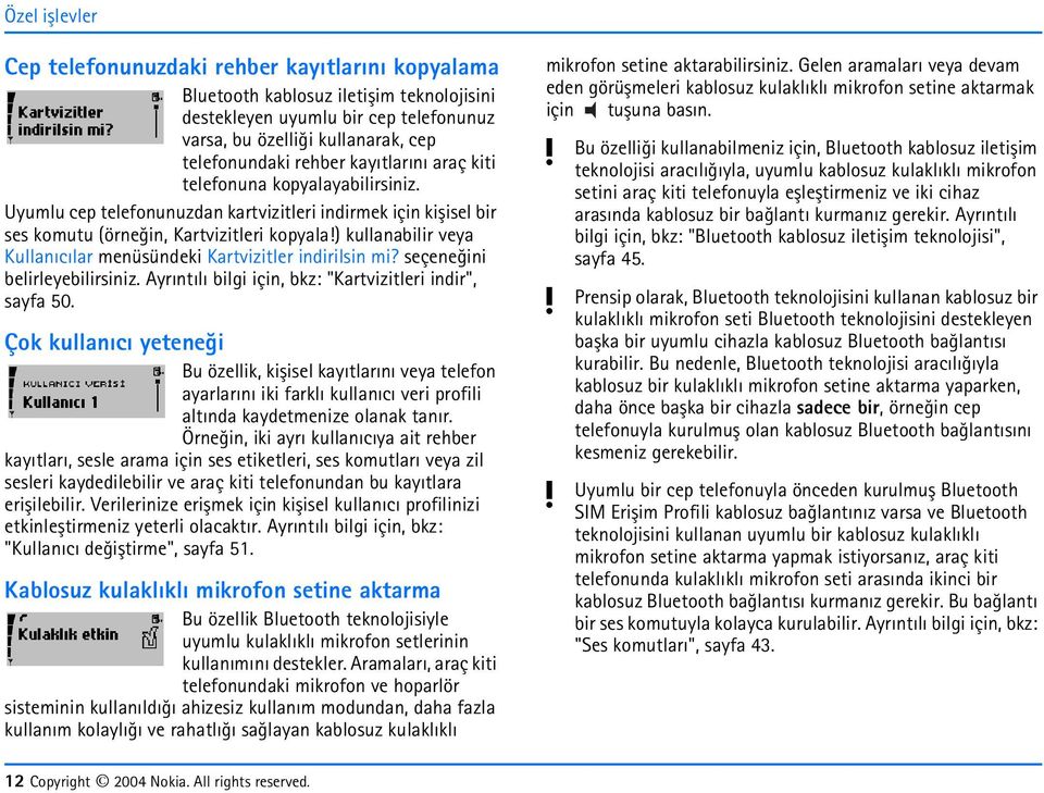 ) kullanabilir vea Kullanýcýlar menüsündeki Kartvizitler indirilsin mi? seçeneðini belirleebilirsiniz. Arýntýlý bilgi için, bkz: "Kartvizitleri indir", safa 50.