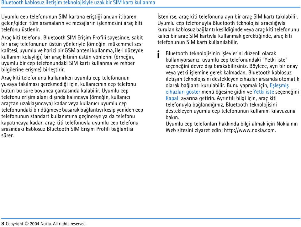 Araç kiti telefonu, Bluetooth SIM Eriþim Profili saesinde, sabit bir araç telefonunun üstün önlerile (örneðin, mükemmel ses kalitesi, uumlu ve harici bir GSM anteni kullanma, ileri düzede kullaným