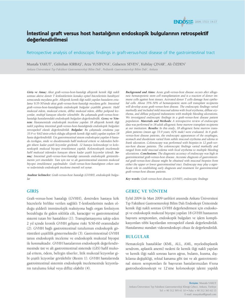 Gastroenteroloji Bilim Dal 2, Ankara Girifl ve Amaç: Akut graft-versus-host-hastal allojenik kemik ili i nakli sonras aktive donör T lenfositlerinin konakç epitel hücrelerinin harabiyeti sonucunda
