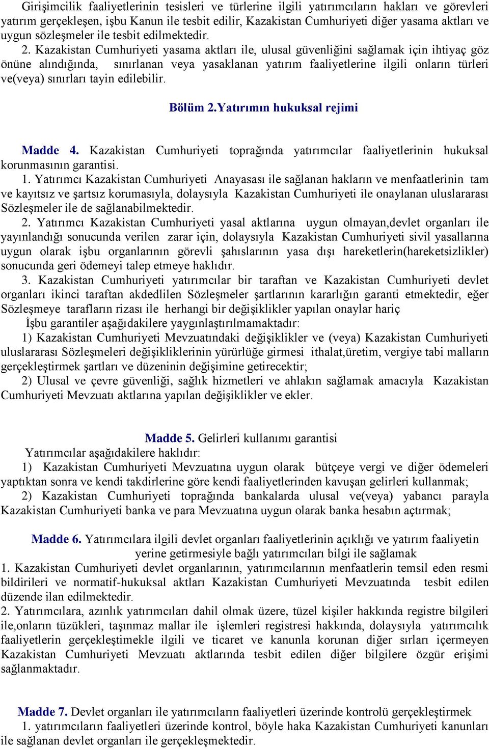 Kazakistan Cumhuriyeti yasama aktları ile, ulusal güvenliğini sağlamak için ihtiyaç göz önüne alındığında, sınırlanan veya yasaklanan yatırım faaliyetlerine ilgili onların türleri ve(veya) sınırları