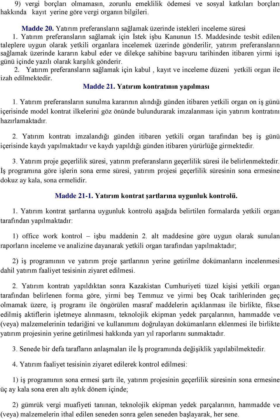 Maddesinde tesbit edilen taleplere uygun olarak yetkili organlara incelemek üzerinde gönderilir, yatırım preferansların sağlamak üzerinde kararın kabul eder ve dilekçe sahibine başvuru tarihinden