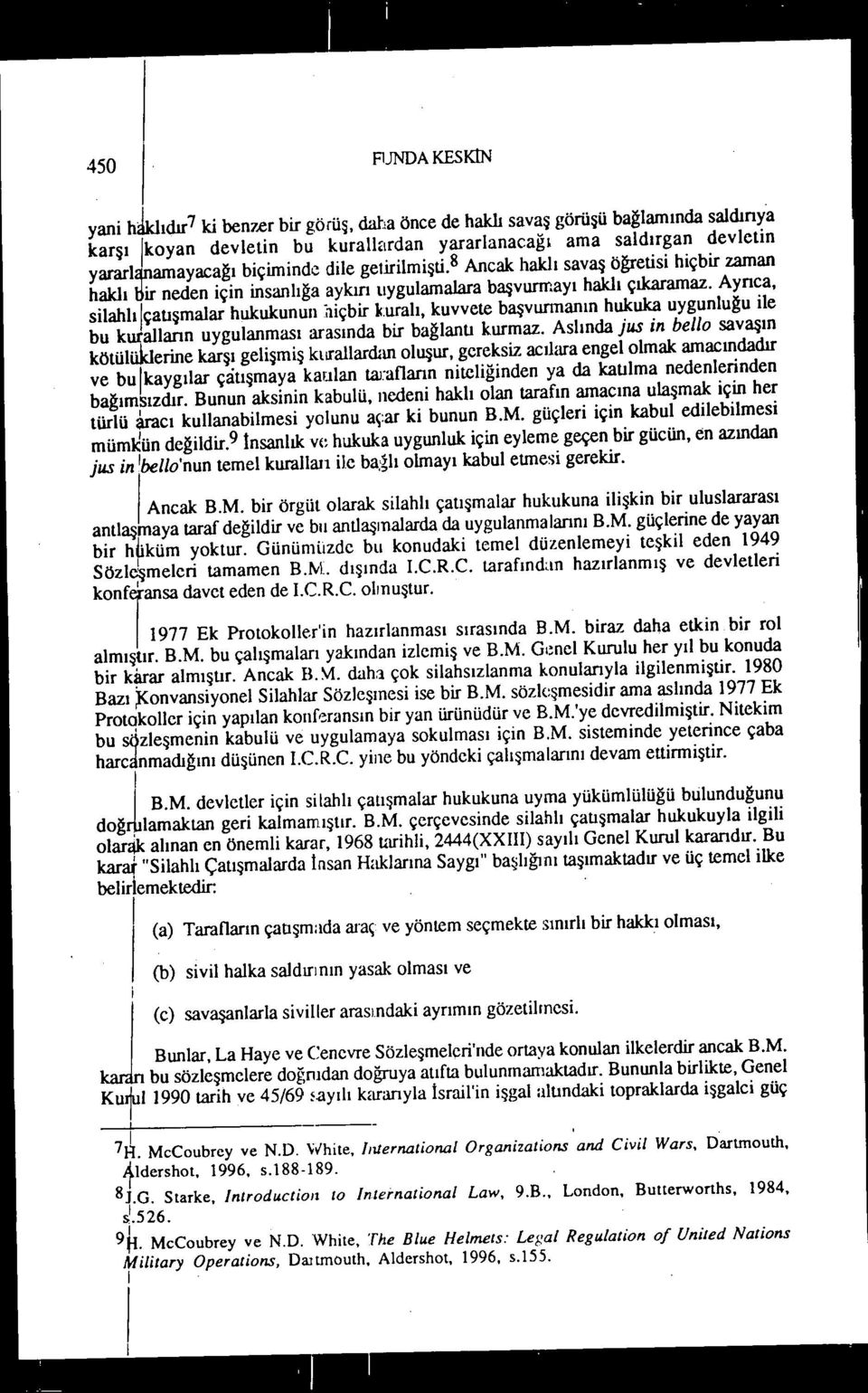 uralı, kuvvete başvunnanın hukuka uygunluğu le bu kurallann uygulanması arasında br bağlanu kurmaz.