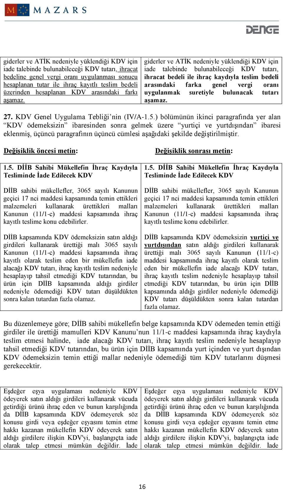 giderler ve ATİK nedeniyle yüklendiği KDV için iade talebinde bulunabileceği KDV tutarı, ihracat bedeli ile ihraç kaydıyla teslim bedeli arasındaki farka genel vergi oranı uygulanmak suretiyle