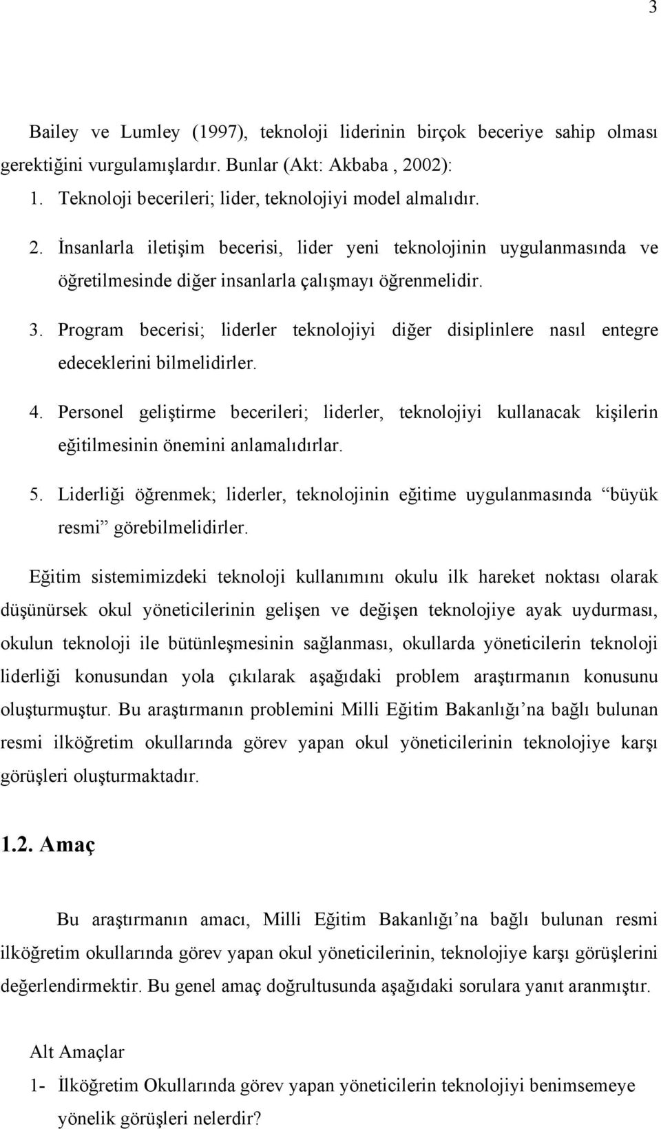 Program becerisi; liderler teknolojiyi diğer disiplinlere nasıl entegre edeceklerini bilmelidirler. 4.