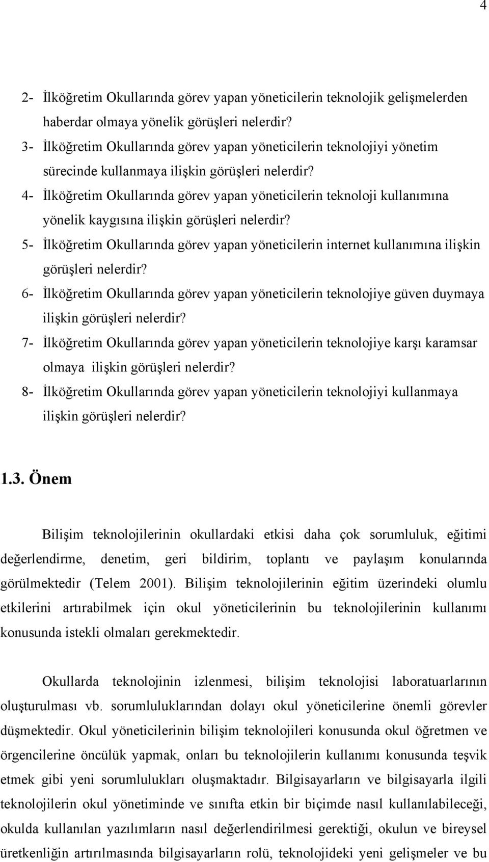 4- İlköğretim Okullarında görev yapan yöneticilerin teknoloji kullanımına yönelik kaygısına ilişkin görüşleri nelerdir?