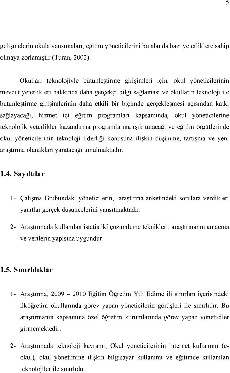 etkili bir biçimde gerçekleşmesi açısından katkı sağlayacağı, hizmet içi eğitim programları kapsamında, okul yöneticilerine teknolojik yeterlikler kazandırma programlarına ışık tutacağı ve eğitim