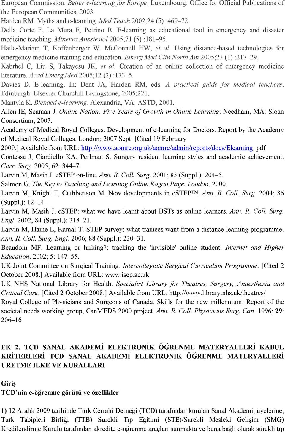 Haile-Mariam T, Koffenberger W, McConnell HW, et al. Using distance-based technologies for emergency medicine training and education. Emerg Med Clin North Am 2005;23 (1) :217 29.