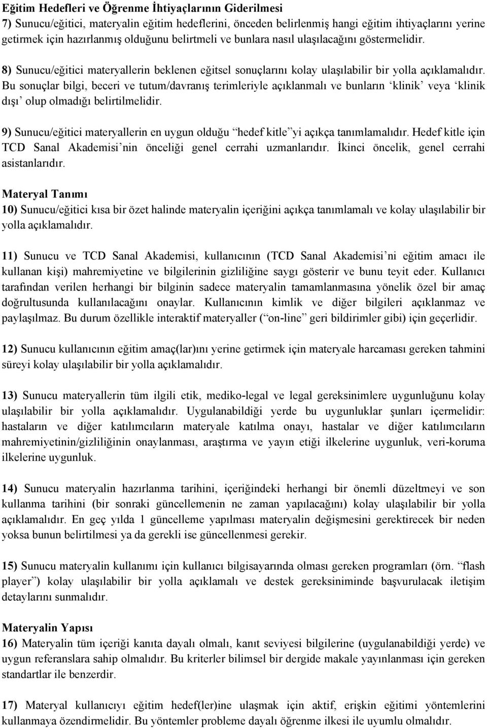 Bu sonuçlar bilgi, beceri ve tutum/davranış terimleriyle açıklanmalı ve bunların klinik veya klinik dışı olup olmadığı belirtilmelidir.