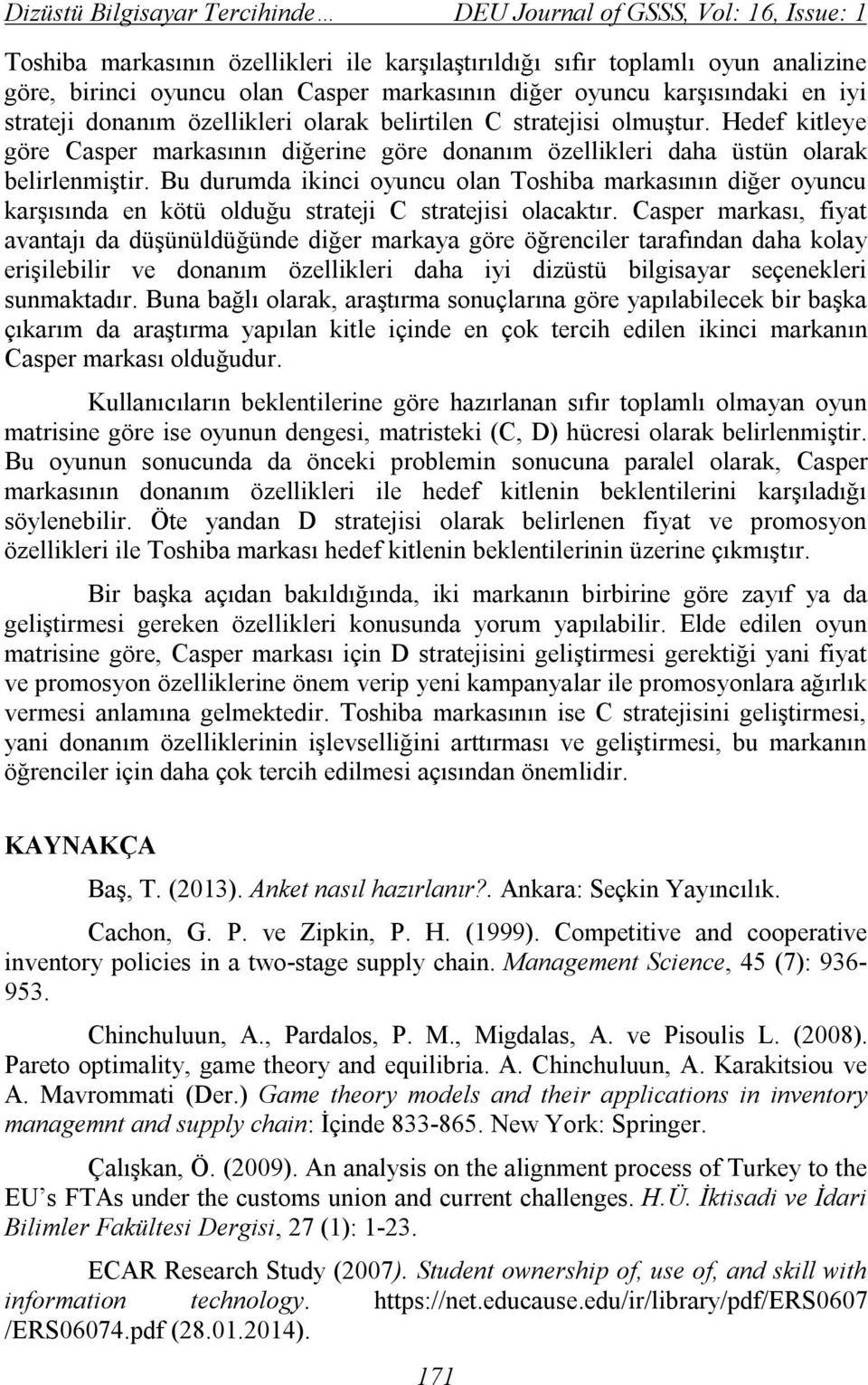 Hedef kitleye göre Casper markasının diğerine göre donanım özellikleri daha üstün olarak belirlenmiştir.