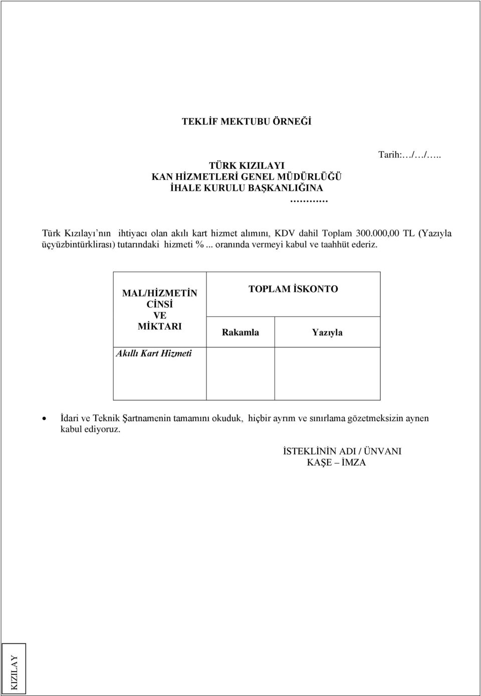 000,00 TL (Yazıyla üçyüzbintürklirası) tutarındaki hizmeti %... oranında vermeyi kabul ve taahhüt ederiz.