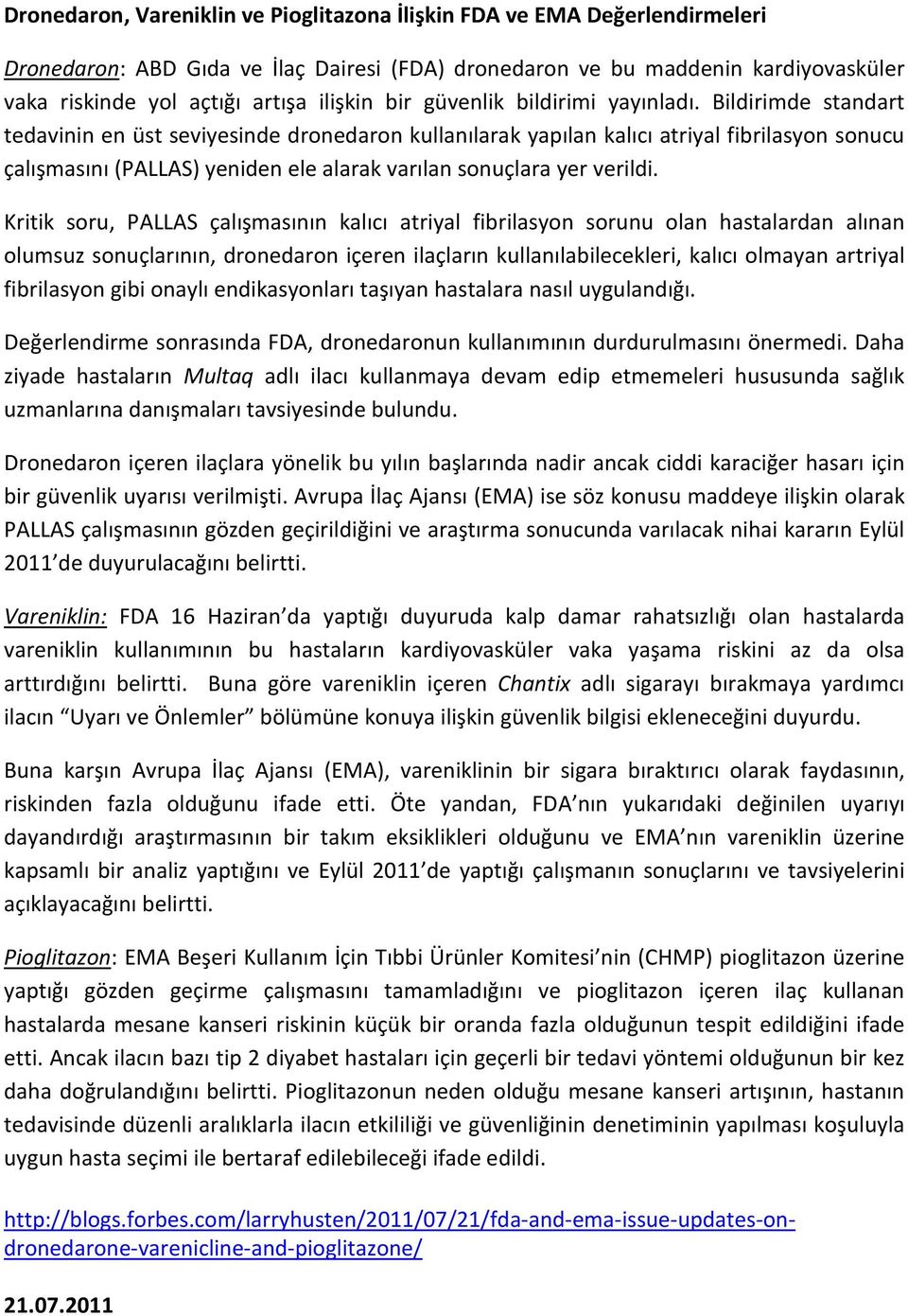 Bildirimde standart tedavinin en üst seviyesinde dronedaron kullanılarak yapılan kalıcı atriyal fibrilasyon sonucu çalışmasını (PALLAS) yeniden ele alarak varılan sonuçlara yer verildi.