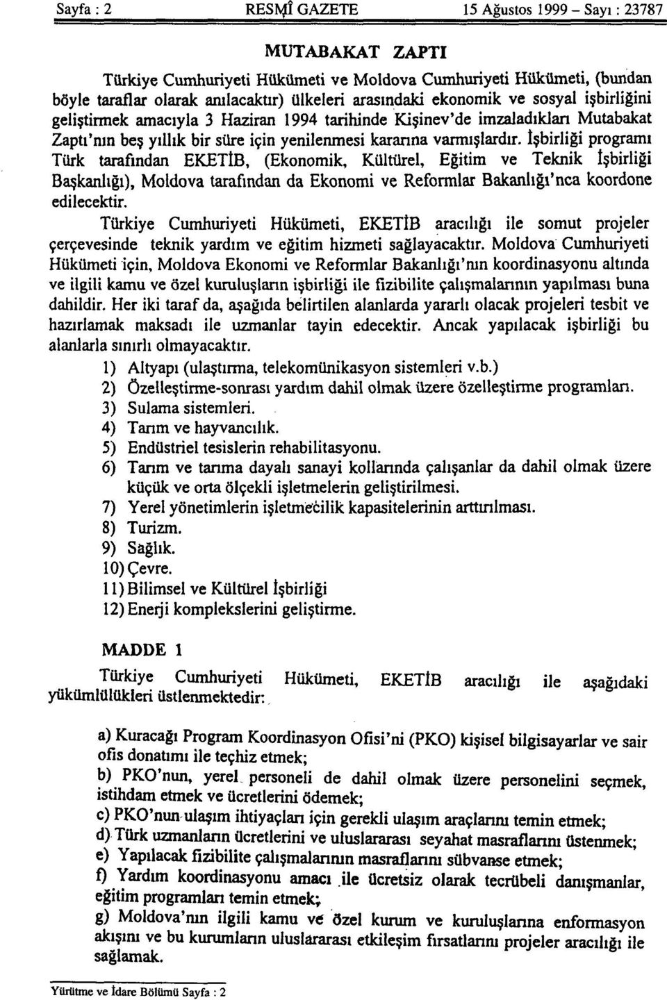 İşbirliği programı Türk tarafından EKETİB, (Ekonomik, Kültürel, Eğitim ve Teknik işbirliği Başkanlığı), Moldova tarafından da Ekonomi ve Reformlar Bakanlığı'nca koordone edilecektir.