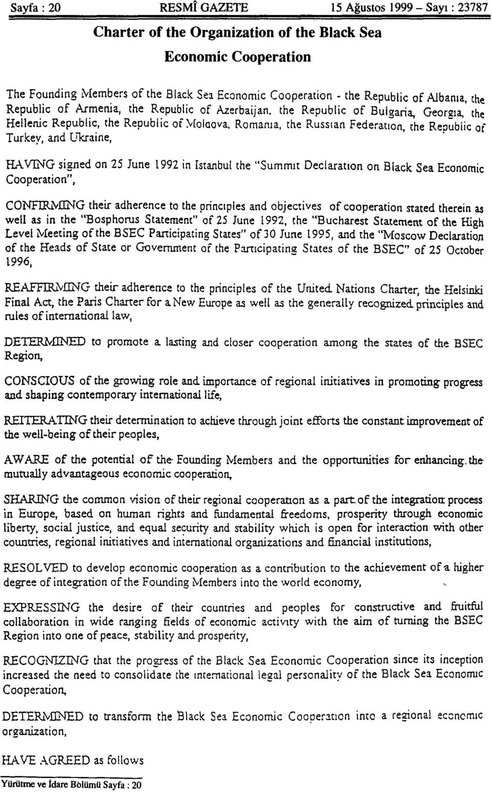 Romania, the Russian Federation, the Reoubiic of Turkey, and Ukraine, HAVING signed on 25 June 1992 in Istanbul the "Summit Declaration on Black Sea Economic Cooperation", CONFIRMING their adherence