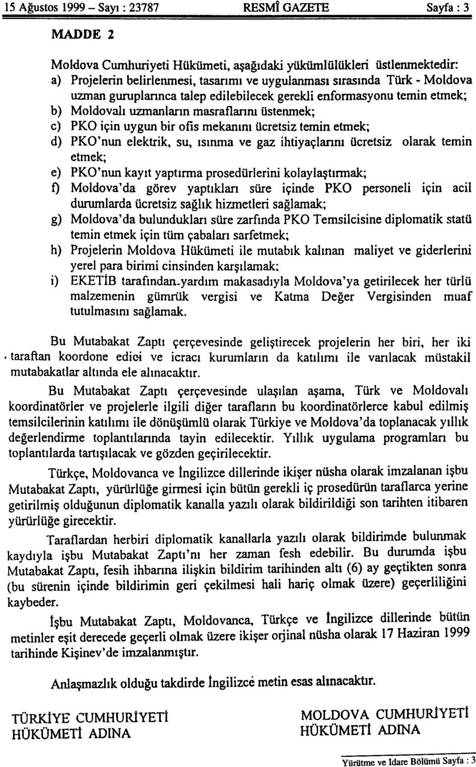 elektrik, su, ısınma ve gaz ihtiyaçlarını ücretsiz olarak temin etmek; e) PKO'nun kayıt yaptırma prosedürlerini kolaylaştırmak; f) Moldova'da görev yaptıkları süre içinde PKO personeli için acil