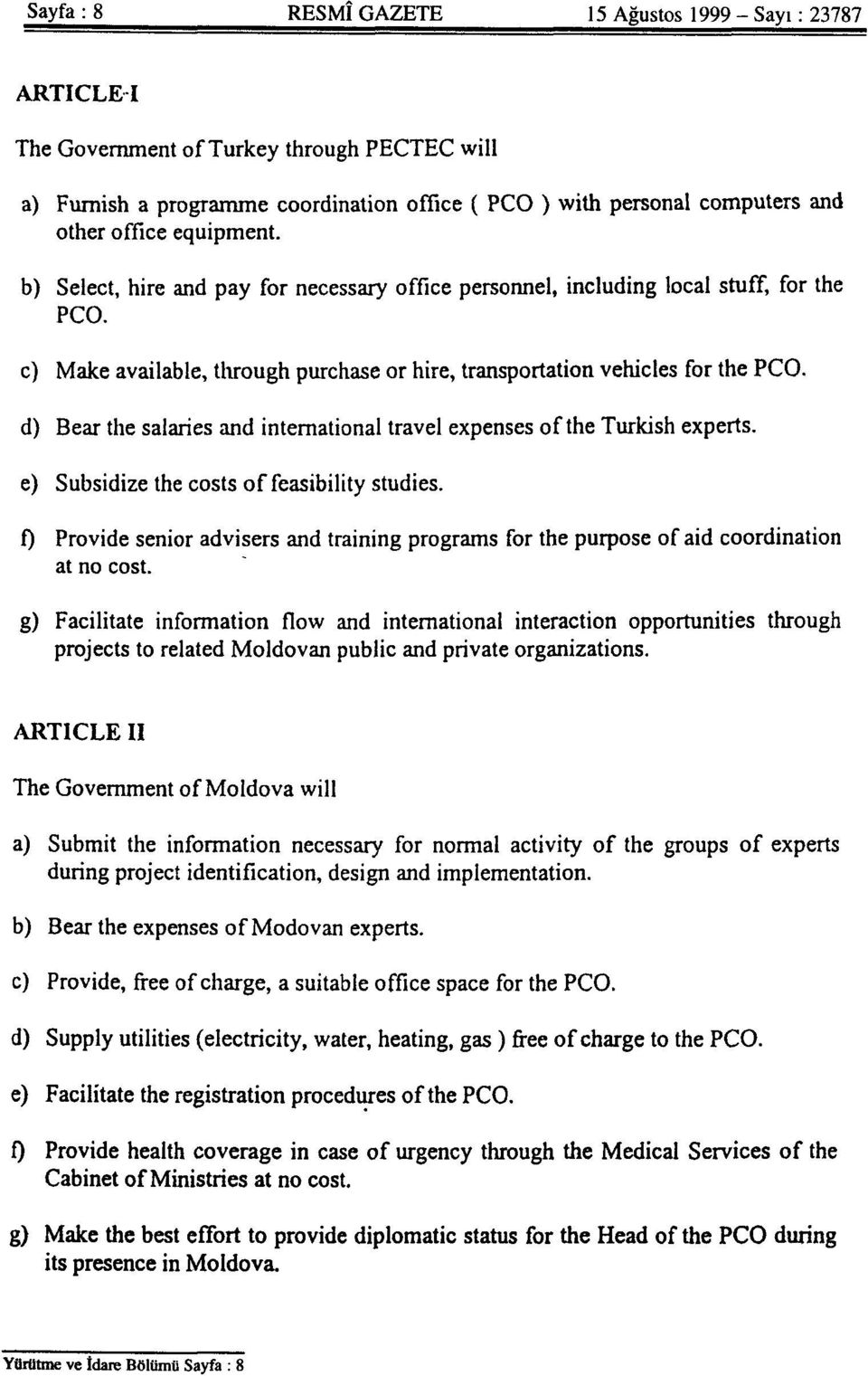 b) Select, hire and pay for necessary office personnel, including local stuff, for the PCO. c) Make available, through purchase or hire, transportation vehicles for the PCO.