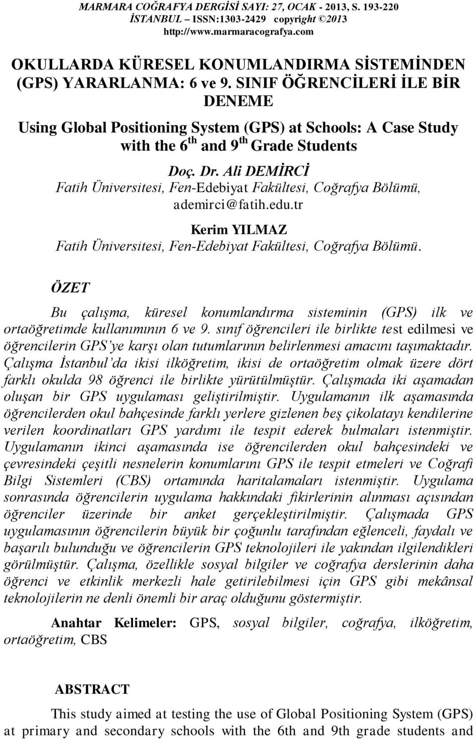 Ali DEMİRCİ Fatih Üniversitesi, Fen-Edebiyat Fakültesi, Coğrafya Bölümü, ademirci@fatih.edu.tr Kerim YILMAZ Fatih Üniversitesi, Fen-Edebiyat Fakültesi, Coğrafya Bölümü.