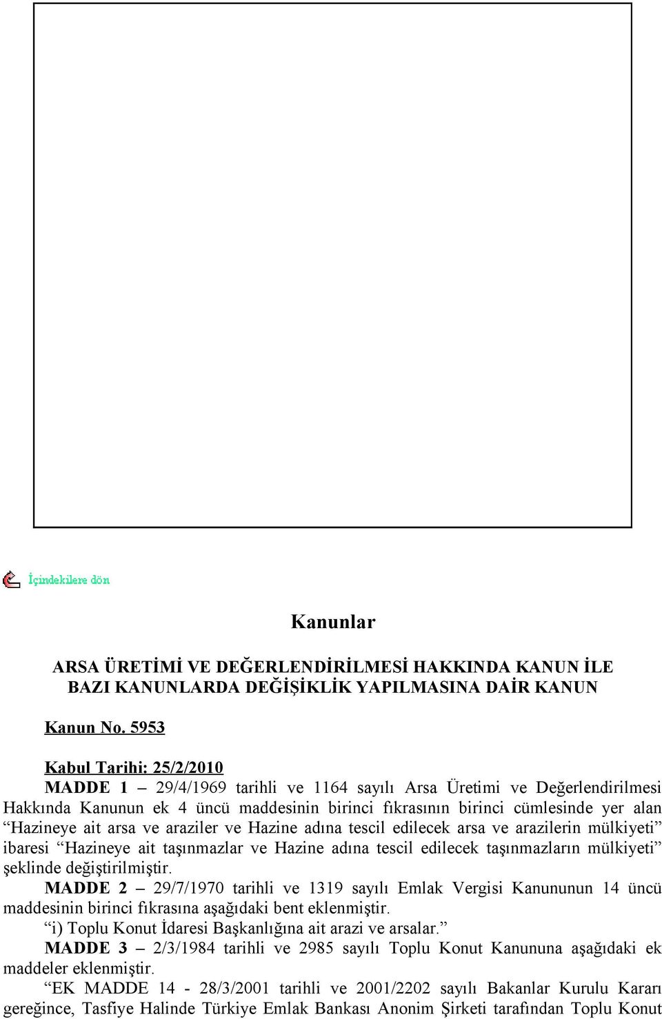 ait arsa ve araziler ve Hazine adına tescil edilecek arsa ve arazilerin mülkiyeti ibaresi Hazineye ait taşınmazlar ve Hazine adına tescil edilecek taşınmazların mülkiyeti şeklinde değiştirilmiştir.