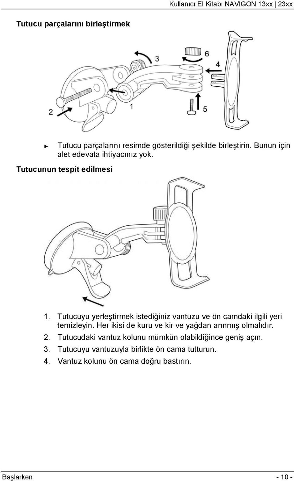 Tutucuyu yerleştirmek istediğiniz vantuzu ve ön camdaki ilgili yeri temizleyin.