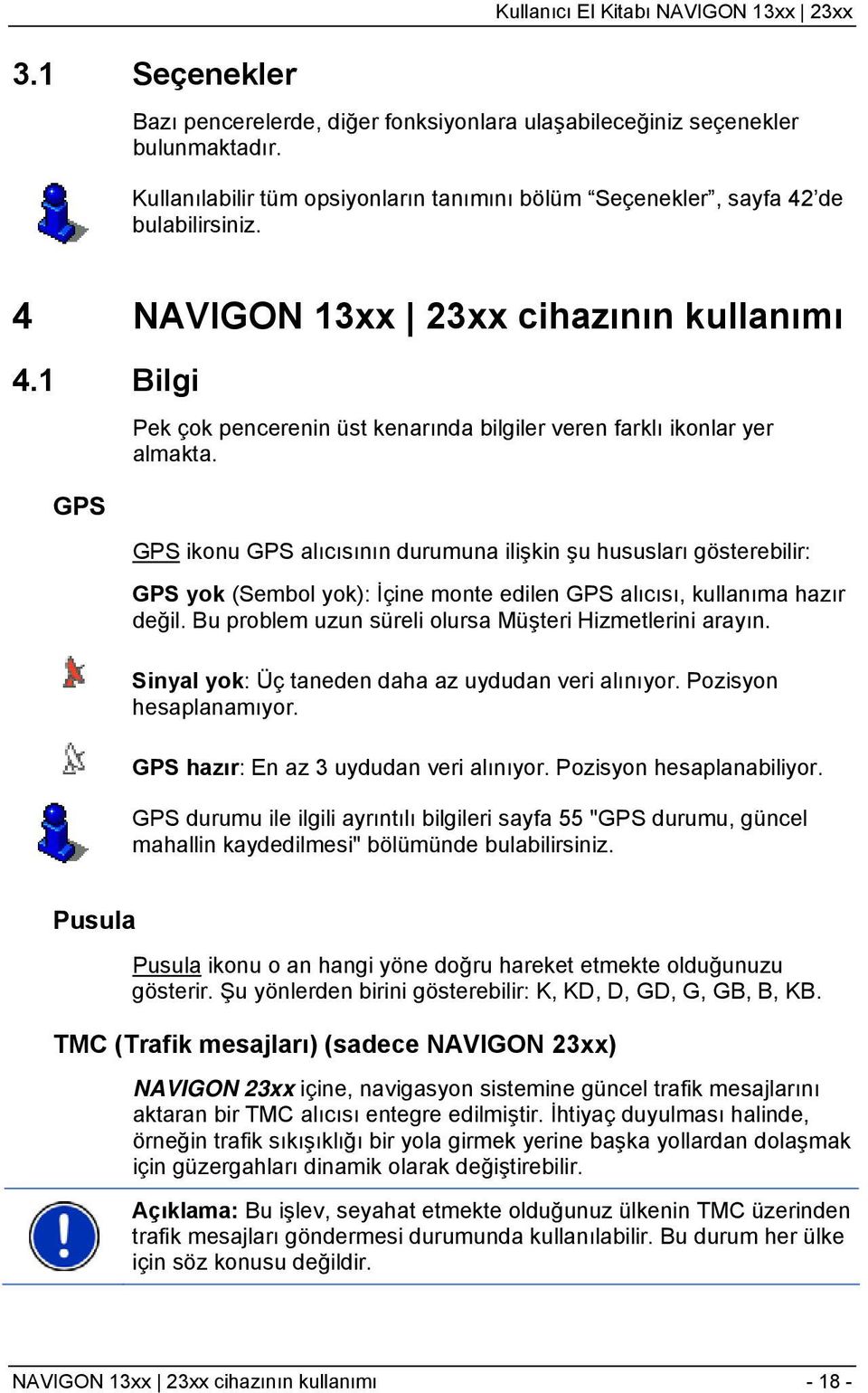 1 Bilgi GPS Pek çok pencerenin üst kenarında bilgiler veren farklı ikonlar yer almakta.