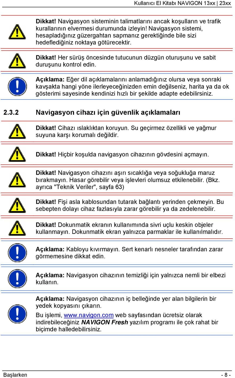 Her sürüş öncesinde tutucunun düzgün oturuşunu ve sabit duruşunu kontrol edin.