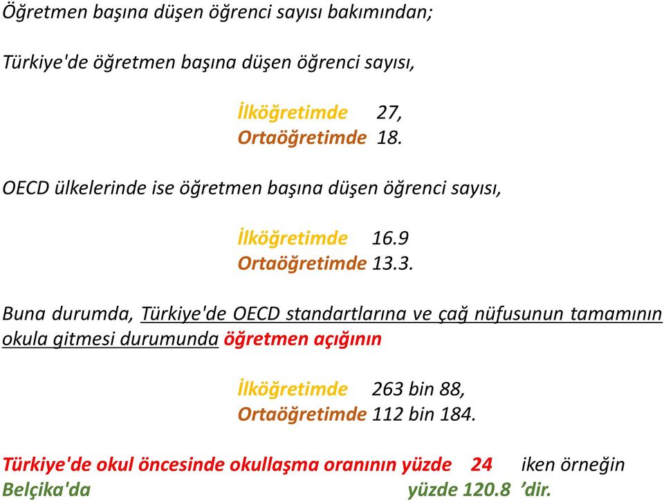 3. Buna durumda, Türkiye'de OECD standartlarına ve çağ nüfusunun tamamının okula gitmesi durumunda öğretmen açığının