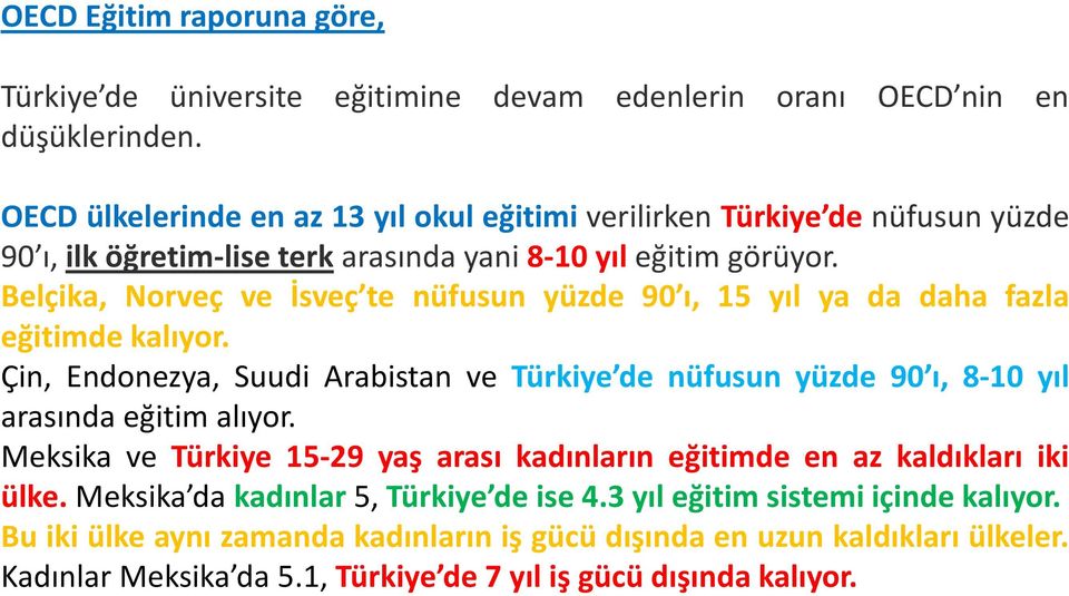 Belçika, Norveç ve İsveç te nüfusun yüzde 90 ı, 15 yıl ya da daha fazla eğitimde kalıyor.