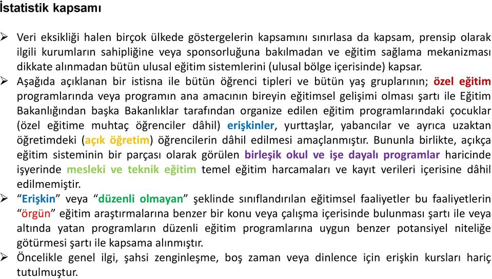 Aşağıda açıklanan bir istisna ile bütün öğrenci tipleri ve bütün yaş gruplarının; özel eğitim programlarında veya programın ana amacının bireyin eğitimsel gelişimi olması şartı ile Eğitim