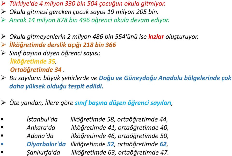 Bu sayıların büyük şehirlerde ve Doğu ve Güneydoğu Anadolu bölgelerinde çok daha yüksek olduğu tespit edildi.