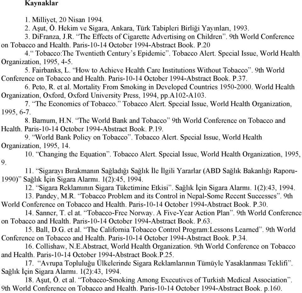 Special Issue, World Health Organization, 1995, 4-5. 5. Fairbanks, L. How to Achieve Health Care Institutions Without Tobacco. 9th World Conference on Tobacco and Health.