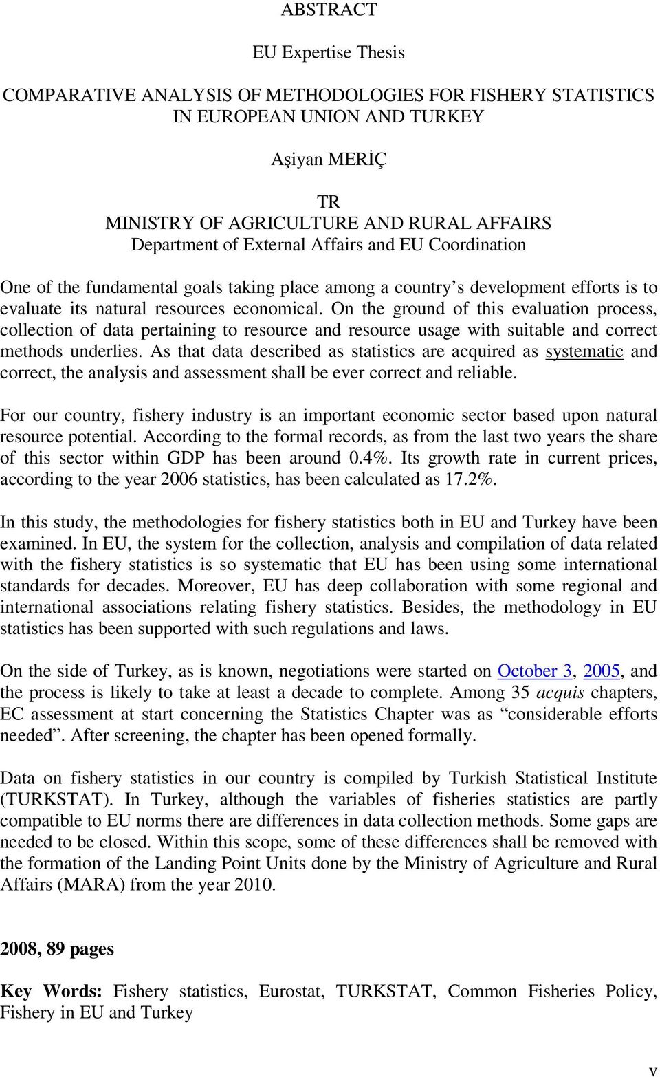 On the ground of this evaluation process, collection of data pertaining to resource and resource usage with suitable and correct methods underlies.