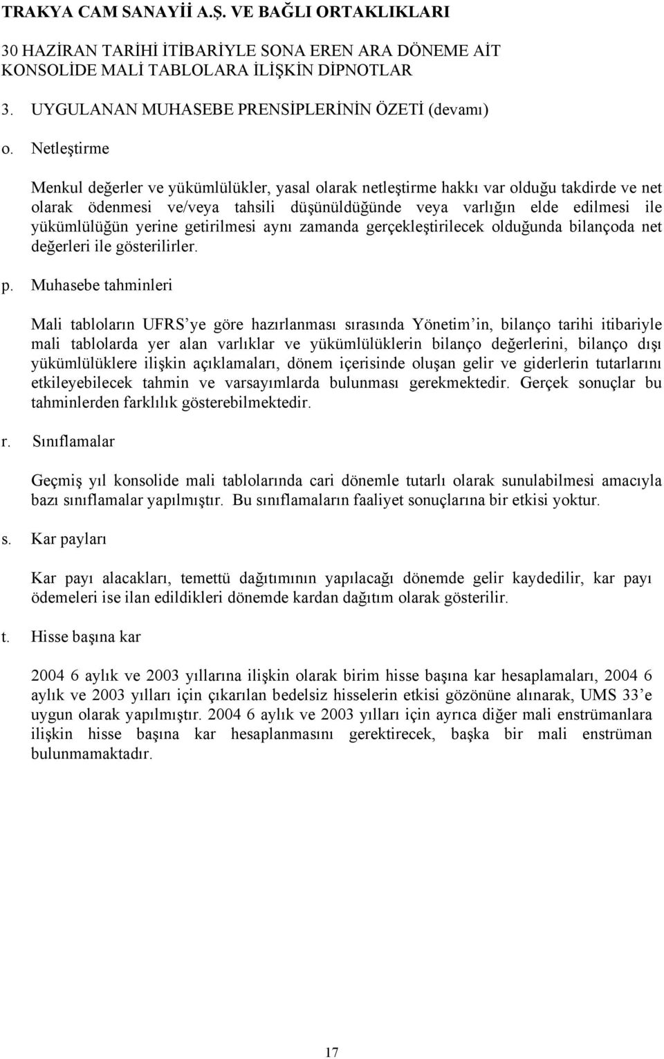 yerine getirilmesi aynı zamanda gerçekleştirilecek olduğunda bilançoda net değerleri ile gösterilirler. p.