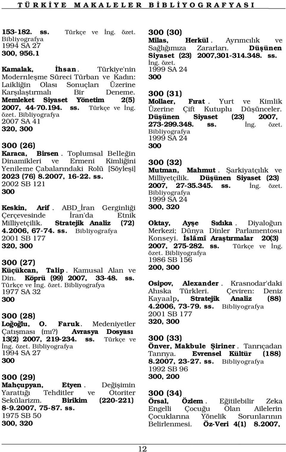 Toplumsal Belle in Dinamikleri ve Ermeni Kimli ini Yenileme Çabalar ndaki Rolü [Söylefli] 2023 (76) 8.2007, 16-22. ss. 2002 SB 121 300 Keskin, Arif.