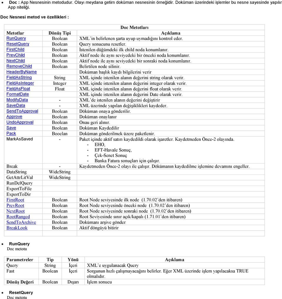 FirstChild Boolean Đstenilen düğümdeki ilk child noda konumlanır. PrevChild Boolean Aktif node ile aynı seviyedeki bir önceki noda konumlanır.