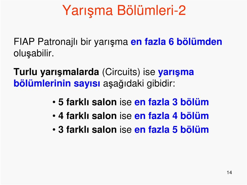 Turlu yarışmalarda (Circuits) ise yarışma bölümlerinin sayısı