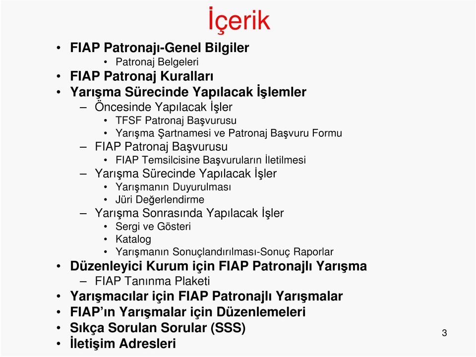 Yarışmanın Duyurulması Jüri Değerlendirme Yarışma Sonrasında Yapılacak İşler Sergi ve Gösteri Katalog Yarışmanın Sonuçlandırılması-Sonuç Raporlar Düzenleyici Kurum